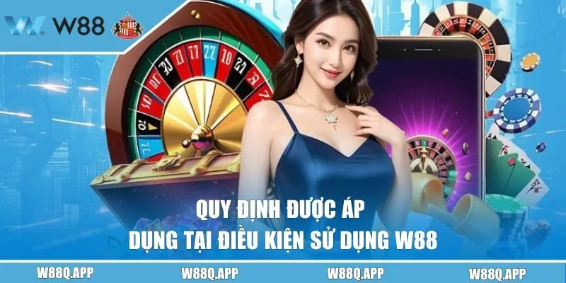Quy định được áp dụng tại điều kiện sử dụng W88 