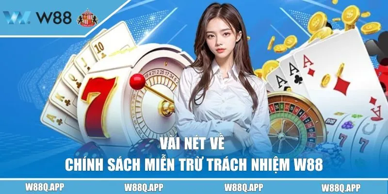 Vài nét về chính sách miễn trừ trách nhiệm W88